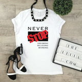 Never Stop T-shirt