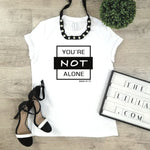 You're Not Alone T-shirt*