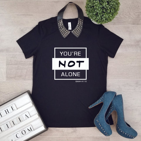 You're Not Alone T-shirt*